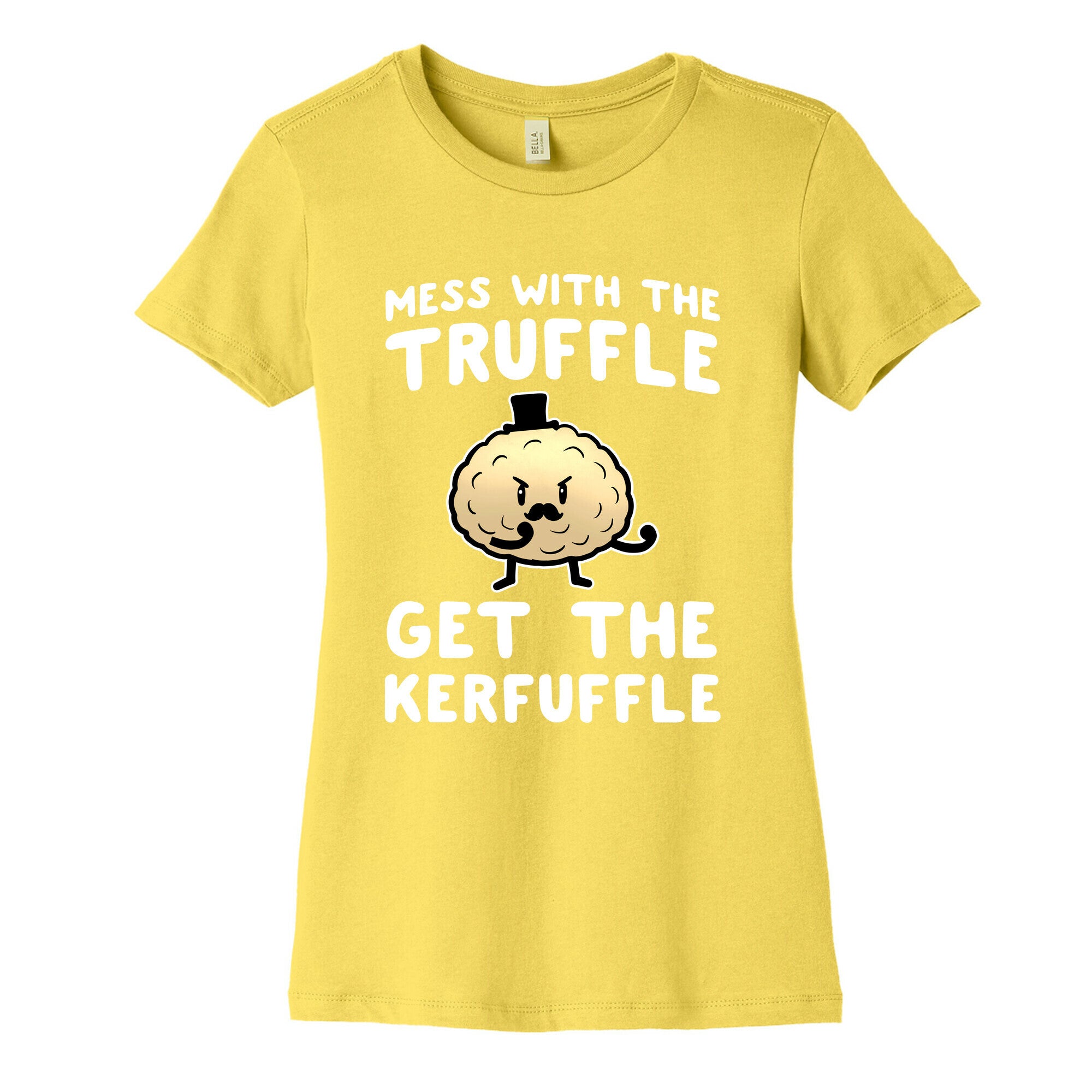 Mess with the Truffle get the Kerfuffle Women's Cotton Tee